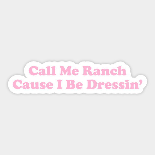 Y2K Aesthetic Tee - Call Me Ranch Cause I Be Dressin Sticker by CamavIngora